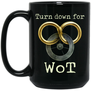 Wheel Of Time Turn Down For Wot Mug Shirt Sweatshirt Long Sleeve Hoodie Tank Mug 2