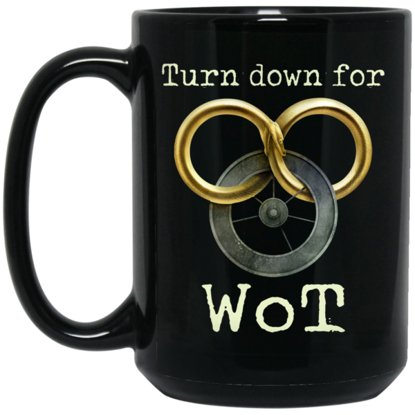 Wheel Of Time Turn Down For Wot Mug Shirt Sweatshirt Long Sleeve Hoodie Tank Mug