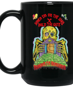 When Im On The Way Hold The Gate Remember To Remember Mug Shirt Sweatshirt Long Sleeve Hoodie Tank Mug 2
