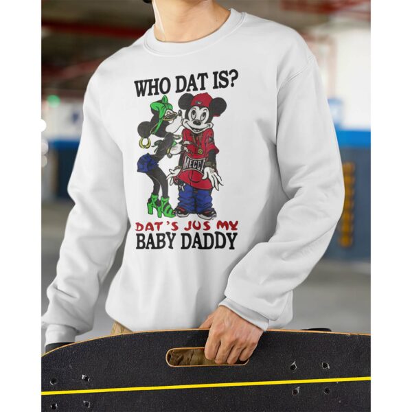 Who Dat Is Dat’S Jus My Baby Daddy Sweatshirt