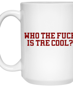Who The Fuck Is Tre Cool Billie Joe Mug Shirt Sweatshirt Long Sleeve Hoodie Tank Mug 1 Who The Fuck Is Tre Cool Billie Joe Mug Shirt Sweatshirt Long Sleeve Hoodie Tank Mug 2