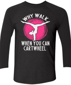 Why Walk When You Can Cartwheel Sweatshirt 2 Why Walk When You Can Cartwheel Sweatshirt 2