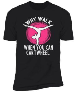Why Walk When You Can Cartwheel Sweatshirt 7 Why Walk When You Can Cartwheel Sweatshirt 7