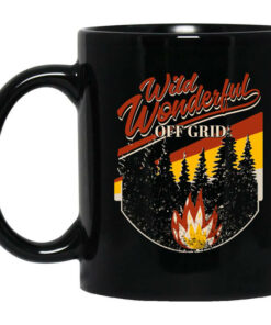Wild Wonderful Off Grid Bonfire Mug Shirt Sweatshirt Long Sleeve Hoodie Tank Mug 1