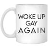 Woke Up Gay Again Mug Shirt Sweatshirt Long Sleeve Hoodie Tank Mug