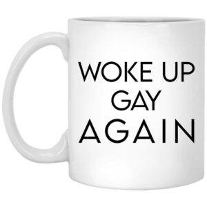 Woke Up Gay Again Mug Shirt Sweatshirt Long Sleeve Hoodie Tank Mug 1