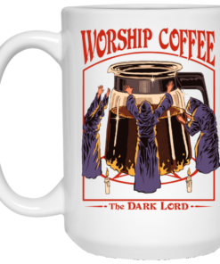 Worship Coffee The Dark Lord White Mug Shirt Sweatshirt Long Sleeve Hoodie Tank Mug 1 Worship Coffee The Dark Lord White Mug Shirt Sweatshirt Long Sleeve Hoodie Tank Mug 2