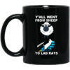 Y’all Went From Sheep To Lab Rats Mug Shirt Sweatshirt Long Sleeve Hoodie Tank Mug