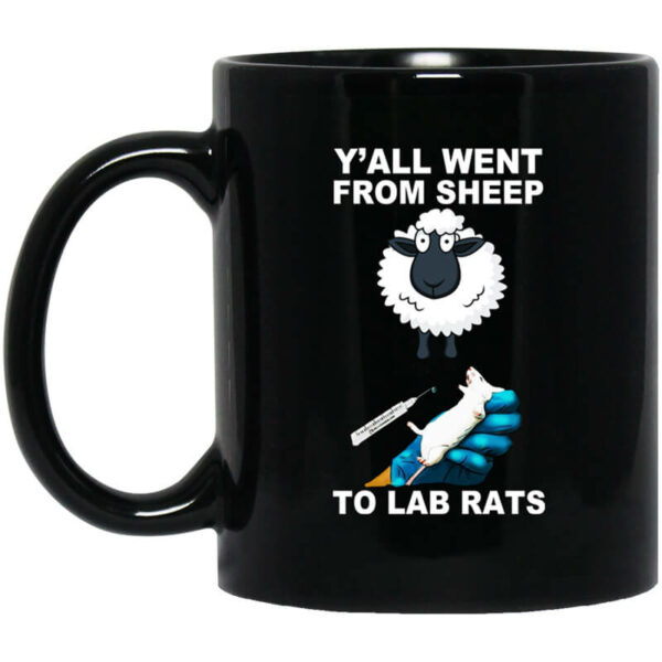 Y’all Went From Sheep To Lab Rats Mug Shirt Sweatshirt Long Sleeve Hoodie Tank Mug