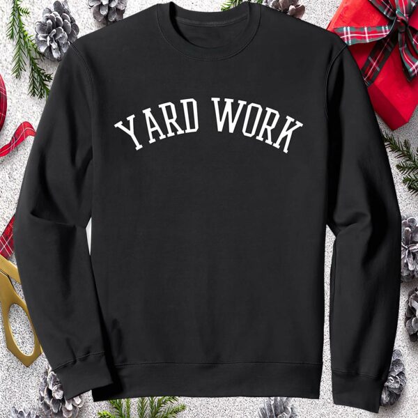 Yard Work Sweatshirt