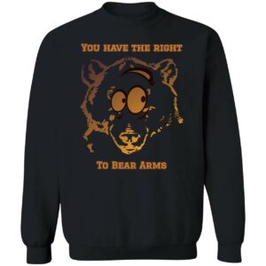 You Have The Right To Bear Arms Sweatshirt