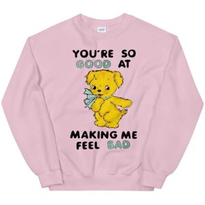 You So Good At Making Me Feel Bad Shirt