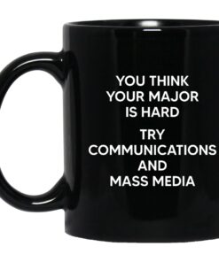 You Think You Major Is Hard Try Communications And Mass Media Mug 1