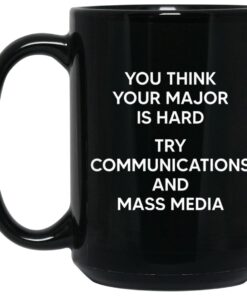 You Think You Major Is Hard Try Communications And Mass Media Mug 2 You Think You Major Is Hard Try Communications And Mass Media Mug 3