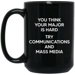 You Think You Major Is Hard Try Communications And Mass Media Mug 3