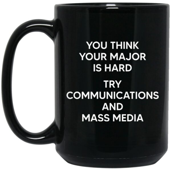 You Think You Major Is Hard Try Communications And Mass Media Mug