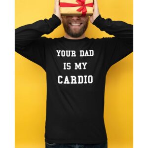 Your Dad Is My Cardio Sweatshirt