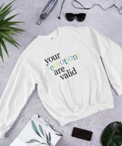 Your Emotions Are Valid Sweatshirt 1