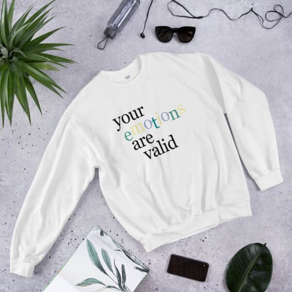 Your Emotions Are Valid Sweatshirt