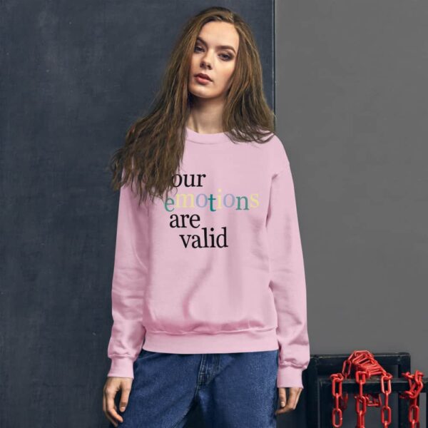 Your Emotions Are Valid Sweatshirt