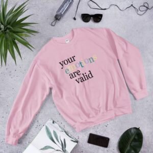 Your Emotions Are Valid Sweatshirt 3