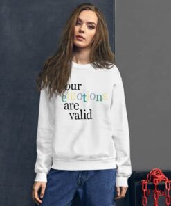 Your Emotions Are Valid Sweatshirt 4