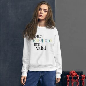 Your Emotions Are Valid Sweatshirt 4