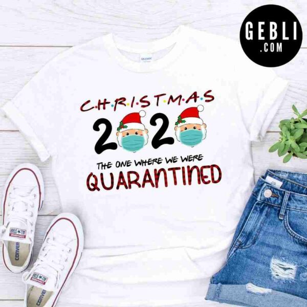 Christmas 2020 the one where we were quarantine shirt