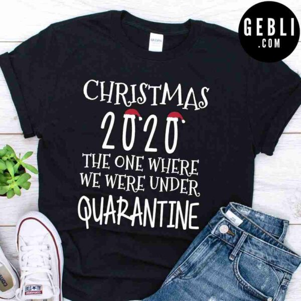 Christmas 2020 the one where we were under quarantine shirt