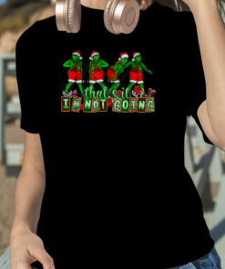 Christmas Thats It Im Not Going T Shirt 1