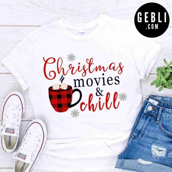 Christmas movies and chill shirt