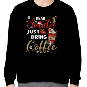 Dear Santa Just Bring Coffee Christmas Funny Xmas Cheer Tee T Shirt 3