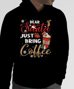 Dear Santa Just Bring Coffee Christmas, Funny Xmas Cheer Tee T-Shirt 3 Dear Santa Just Bring Coffee Christmas Funny Xmas Cheer Tee T Shirt 4