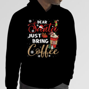 Dear Santa Just Bring Coffee Christmas Funny Xmas Cheer Tee T Shirt 4