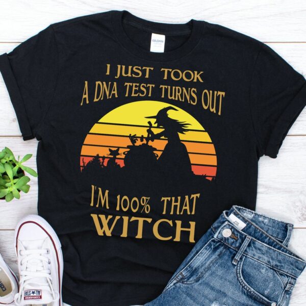 I Just Took A Dna Test Turns Out Im 100 That Witch T-Shirt