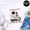 Jack Skellington you sound better with your mouth closed shirt