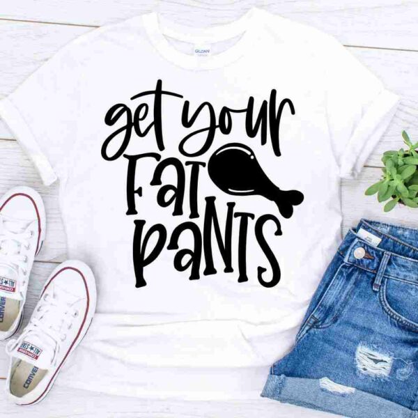 get your fat pants funny thanksgiving shirt