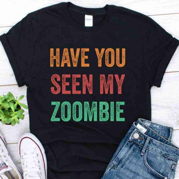 have you seen my zombie vintage shirt