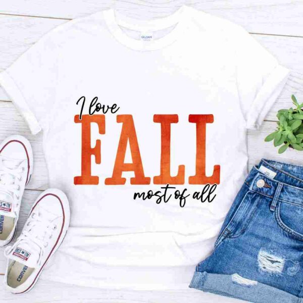 i love fall most of all t shirt