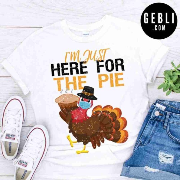 im just here for the pie thanksgiving shirt