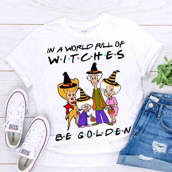 in a world full of witches be golden shirt