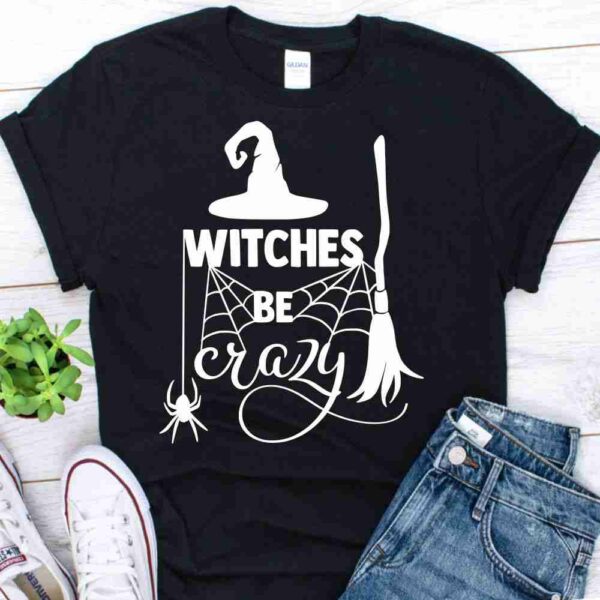 witches be crazy Halloween shirt