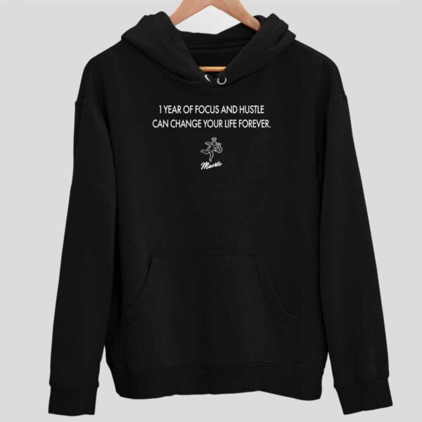 1 Year Of Focus And Hustle Can Change Your Life Forever Hoodie