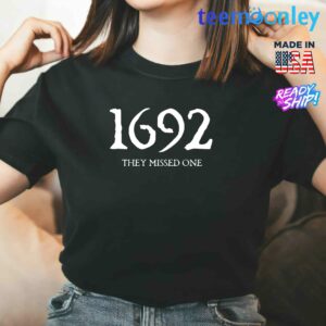 1692 They Missed One Shirt, Sweatshirt