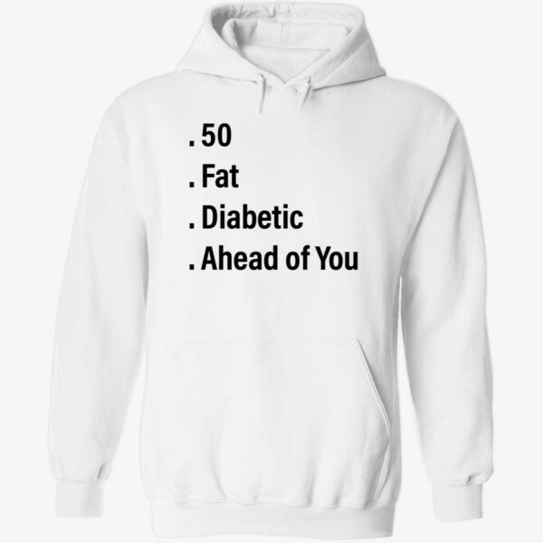 50 fat diabetic ahead of you hoodie