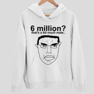 6 Million That’s A Bit Much Mate Hoodie