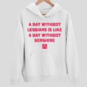 A Day Without Lesbians Is Like A Day Without Sunshine Hoodie