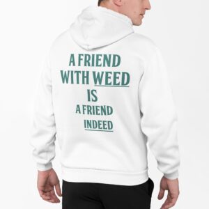 A Friend With Weed Is Friend Indeed Back Aop Hoodie