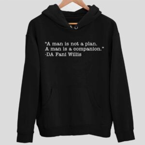 A Man Is Not A Plan A Man Is A Companion Da Fani Willis Hoodie