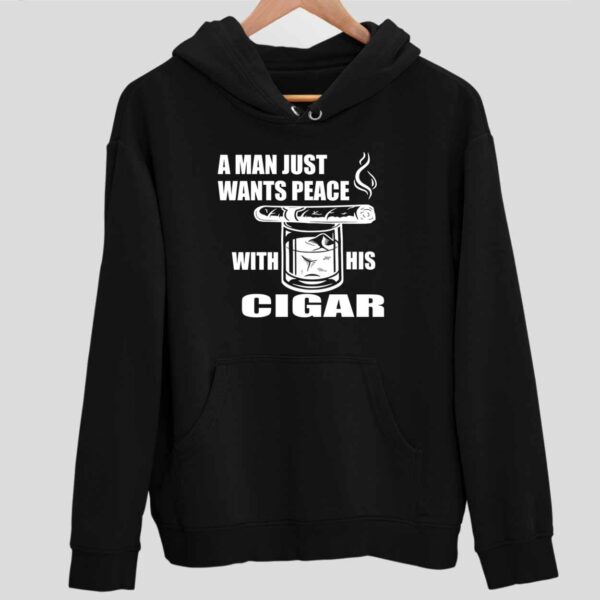 A Man Just Want Peace With His Cigar Hoodie